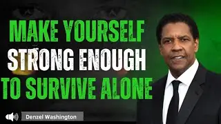 EVERYONE LEAVES, LEARN HOW TO SURVIVE ALONE  Denzel Washington Best Speech