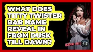 What Does Titty Twister Bar Name Reveal In From Dusk Till Dawn?