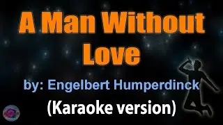 A MAN WIHTOUT LOVE - Engelbert Humperdinck (KARAOKE VERSION)