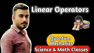 4.LINEAR OPERATOR IN QUANTUM MECHANICS || LINEAR OPERATOR || LINEAR OPERATOR IN HINDI
