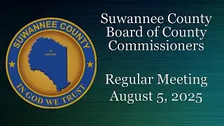 August 5, 2025 Suwannee County Board of County Commissioners Regular Meeting