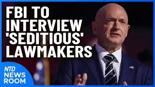 FBI To Interview 'Seditious' Lawmakers; Duffy Heralds Golden Age Of Travel | NTD Newsroom (Nov. 25)