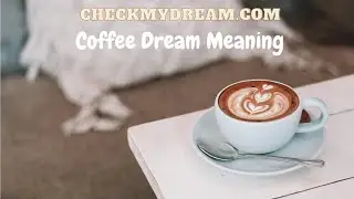 Mind-Blowing Coffee Dream Interpretations You WON'T BELIEVE!