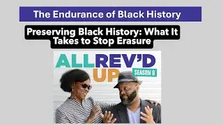 Preserving Black History: What It Takes to Stop Erasure