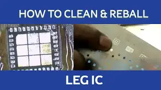 How to clean & Reball leg IC