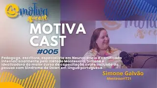 MoTivaCast#005 MontessoriT21 Educação Inclusiva com Simone Galvão