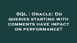 SQL : Oracle: Do queries starting with comments have impact on performance?