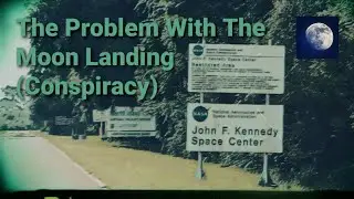 The Problem With The Moon Landing Conspiracy 