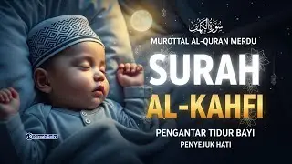 Murottal Merdu Surah Al-Kahfi | Pengantar Tidur Penyejuk Hati Suara Nan Merdu Alaa Aqel Qiroah Daily