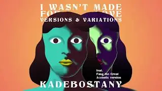 KADEBOSTANY - I Wasn't Made For Love feat. Fang The Great (Acoustic version) (Official Audio)