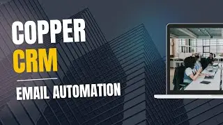 How to Set Up Email Automation in Copper CRM