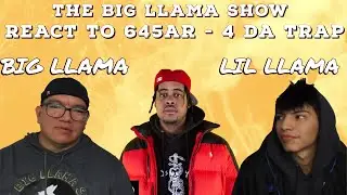 BIG LLAMA REACTS: 645AR - 4 DA TRAP (OFFICIAL MUSIC VIDEO) - REACTION VIDEO - FEAT LIL LLAMA