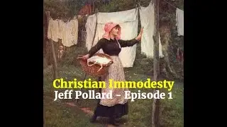 Christian Immodesty | Part 1 | Pastor Jeff Pollard