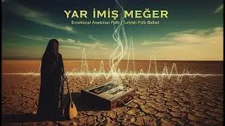 YAR İMİŞ MEĞER – Emotional Anatolian Folk