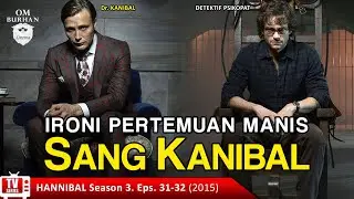 IRONI PERTEMUAN MANIS SANG KANIBAL / Recap Film TV Series - Hannibal, Season 3, Eps.31-32