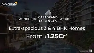 Launching Casagrand Estanica | Spacious 3 & 4 BHK Apartments in Kogilu