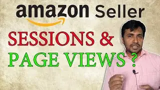 What are Sessions and Page Views in Amazon Seller Report ?