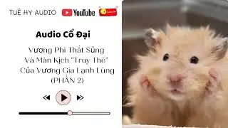 |Tuệ Hy Số 59| Vương Phi Thất Sủng Và Màn Kịch 