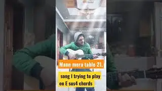 Mann mera song:table 21 movie for beginners (E sus4 chords