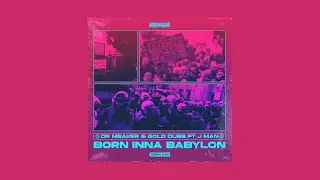 Dr Meaker & Gold Dubs ft. Jman - Born Inna Babylon