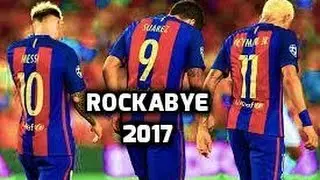 Lionel Messi ● Luis Su&aacute;rez ●&nbsp;Neymar Jr ~ Rockabye HD 2017
