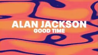Alan Jackson &ndash; Good Time (Official Audio)