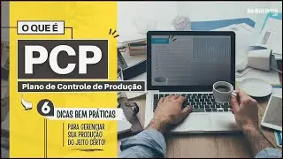 PCP O QUE &Eacute; (Plano de Controle de Produ&ccedil;&atilde;o) | Reduza Desperd&iacute;cios e Custos da Sua Empresa