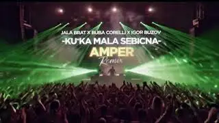 JALA BRAT X BUBA CORELLI X IGOR BUZOV- KU*KA MALA SEBICNA (AMPER REMIX)