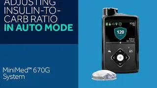 How to Adjust the Insulin to Carb Ratio on Your MiniMed&trade;  670G While in SmartGuard&trade;  Auto Mode