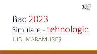 Simulare Bac 2023 Tehnologic jud Maramures