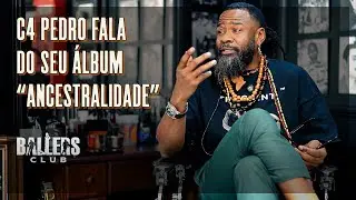 C4 Pedro (@C4PedroOficial) fala do seu &aacute;lbum &ldquo;Ancestralidade&rdquo; - Ballers Club Podcast [CORTES]