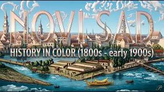 Novi Sad in Color (1800s&ndash;Early 1900s) | History Brought to Life