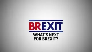 What's next for Brexit?