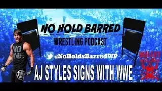 NHBWP - AJ STYLES + Others SIGN WITH WWE