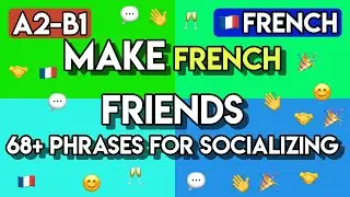 Make French Friends: 65+ Essential Phrases & Exercises for Socializing (A2-B1 French Lesson)