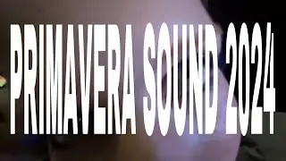 vlog PRIMAVERA SOUND PORTO 2024