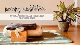 8. Moving Meditation -Integrate breath and movement for total calm