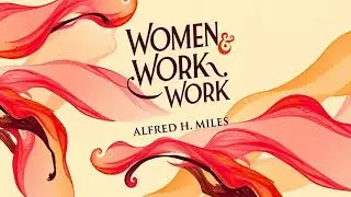 WOMEN AND WORK by Alfred H Miles audiobook