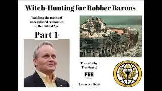 Witch Hunting for Robber Barons - Lawrence Reed FGCU (Part 1)