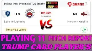 LLG VS NK DREAM11 PREDICTION TODAY| IRELAND IPT20 TROPHY LEINSTER LIGHTNING VS NORTHAN KNIGHTS TEAM