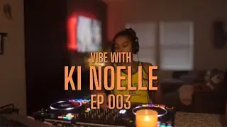 Vibe w Ki Noelle 003 [Deep House, Soulful House Mix]