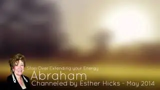 Abraham Hicks - Stop Over Extending your Energy (2014)