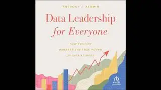 Data Leadership for Everyone: How You Can Harness the True Power of Data at Work by Anthony Algmin