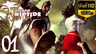 Dead Island Riptide - Walkthrough Part 1 Xian Gameplay Let's Play [1080p]