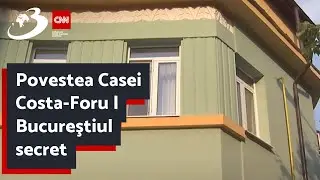 Povestea Casei Costa-Foru | Bucureştiul secret