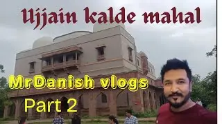 Ujjain kaldeh mahal part 2 | उज्जैन कालदेह महल | MrDanish vlogs