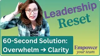 The 60-Second Leadership Reset: Transforming Overwhelm into Clarity