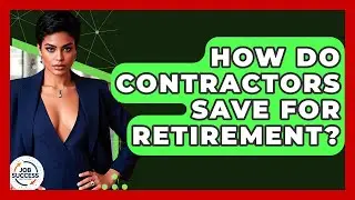 How Do Contractors Save For Retirement? - Job Success Network