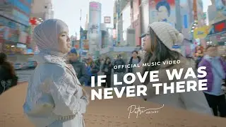 IF LOVE WAS NEVER THERE - PUTRI ARIANI FT DEVINA ELYSIA (OFFICIAL MUSIC VIDEO)