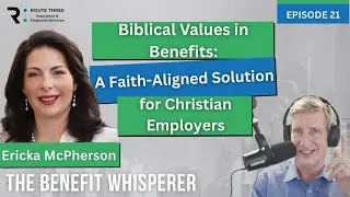 Biblical Values in Benefits: Faith-Aligned Solutions for Christian Employers (Ep. 21)